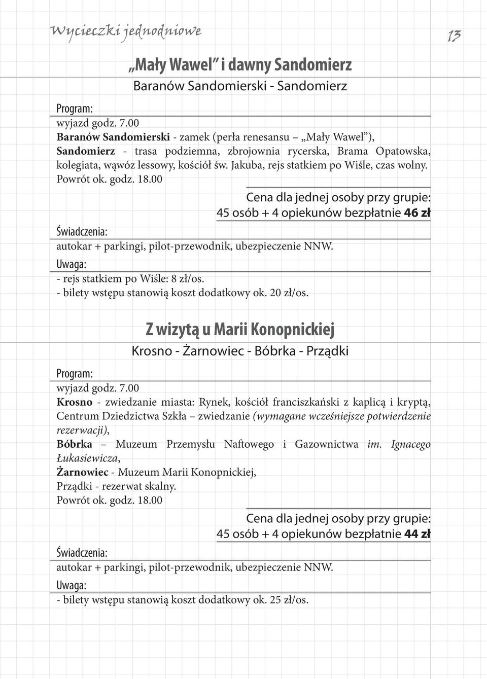 Jakuba, rejs statkiem po Wiśle, czas wolny. Powrót ok. godz. 18.00 45 osób + 4 opiekunów bezpłatnie 46 zł autokar + parkingi, pilot-przewodnik, ubezpieczenie NNW. - rejs statkiem po Wiśle: 8 zł/os.