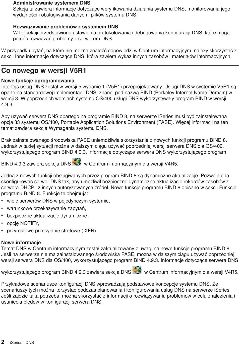 W przypadku pytań, na które nie można znaleźć odpowiedzi w Centrum informacyjnym, należy skorzystać z sekcji Inne informacje dotyczące DNS, która zawiera wykaz innych zasobów i materiałów