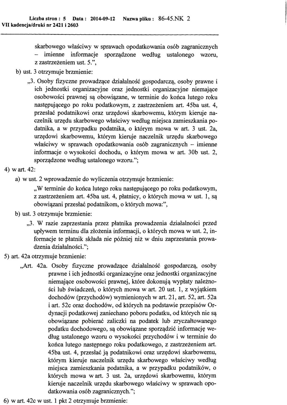 Osoby fizyczne prowadzące działalność gospodarczą, osoby prawne i ich jednostki organizacyjne oraz jednostki organizacyjne niemające osobowości prawnej są obowiązane, w terminie do końca lutego roku