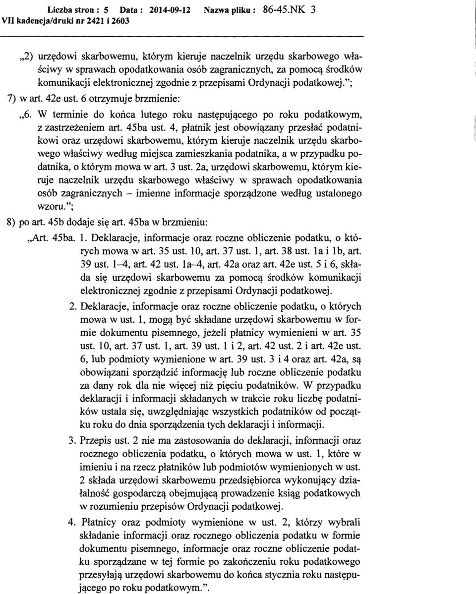 Ordynacji podatkowej."; 7) wart. 42e ust. 6 otrzymuje brzmienie: "6. W terminie do końca lutego roku następującego po roku podatkowym, z zastrzeżeniem art. 45ba ust.