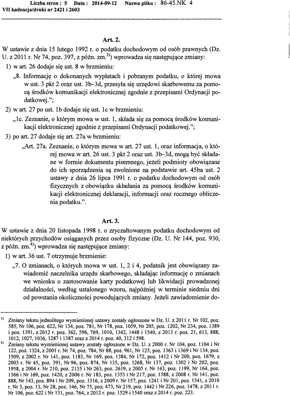 3b-3d, przesyła się urzędowi skarbowemu za pomocą środków komunikacji elektronicznej zgodnie z przepisami Ordynacji podatkowej."; 2) wart. 27 po ust. l b dodaje się ust. lc w brzmieniu: "l c.