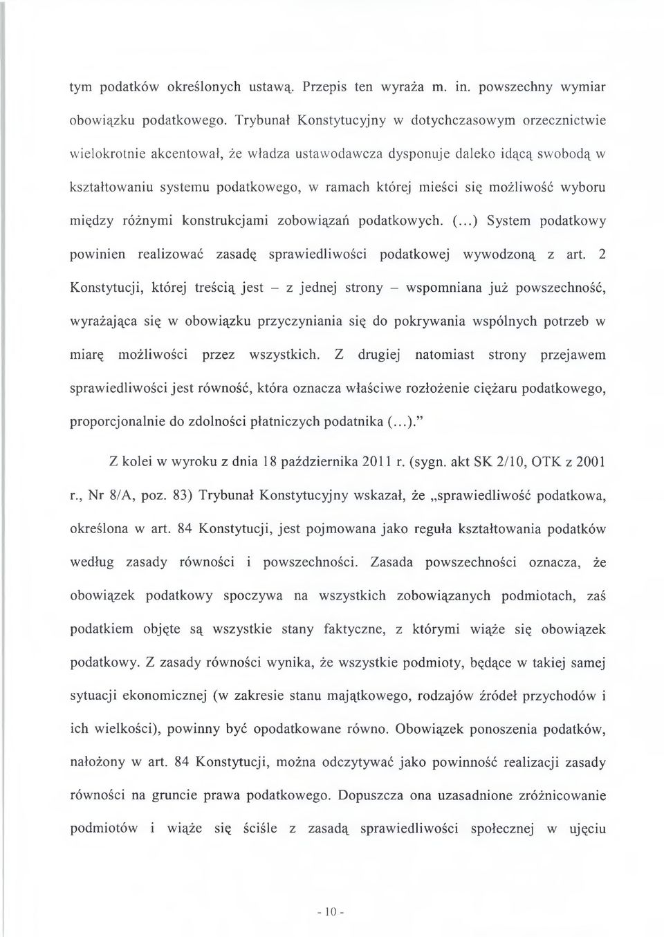 możliwość wyboru między różnymi konstrukcjami zobowiązań podatkowych. (...) System podatkowy powinien realizować zasadę sprawiedliwości podatkowej wywodzoną z art.
