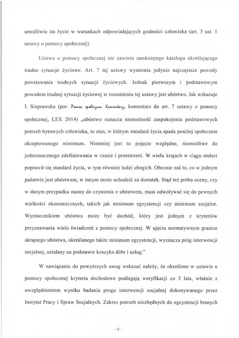 Jednak pierwszym i podstawowym powodem trudnej sytuacji życiowej w rozumieniu tej ustawy jest ubóstwo. Jak wskazuje I. Sieprawska (por. komentarz do art.