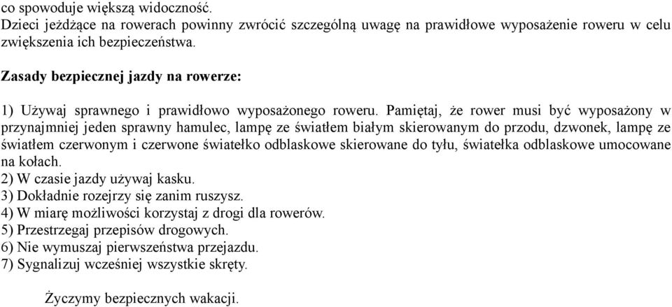 Pamiętaj, że rower musi być wyposażony w przynajmniej jeden sprawny hamulec, lampę ze światłem białym skierowanym do przodu, dzwonek, lampę ze światłem czerwonym i czerwone światełko odblaskowe