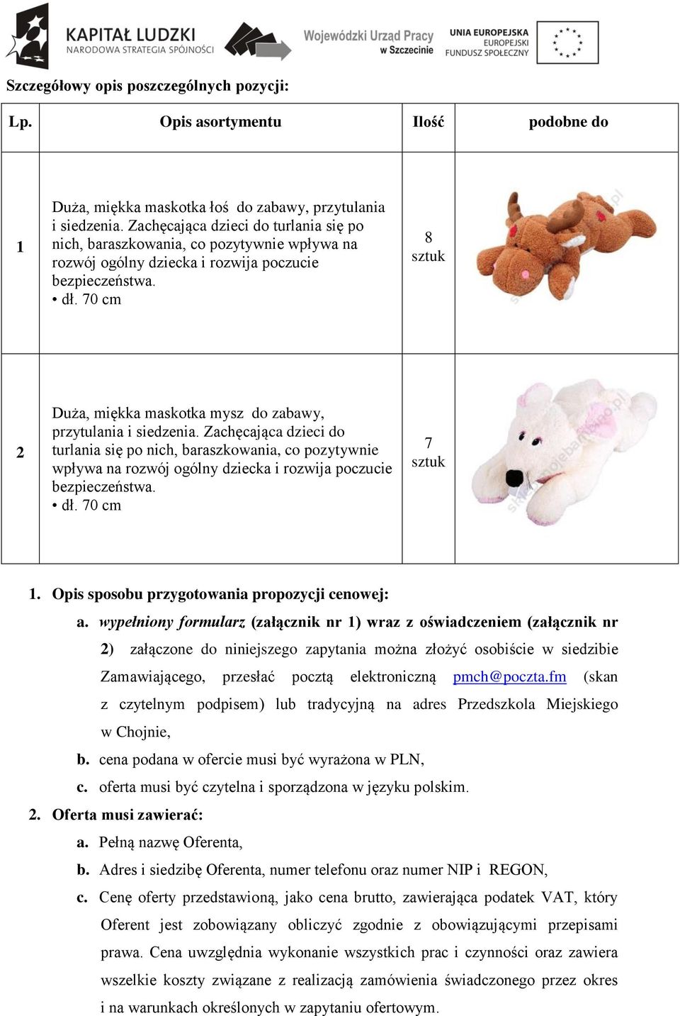 70 cm 8 sztuk 2 Duża, miękka maskotka mysz do zabawy, przytulania i siedzenia.  70 cm 7 sztuk 1. Opis sposobu przygotowania propozycji cenowej: a.