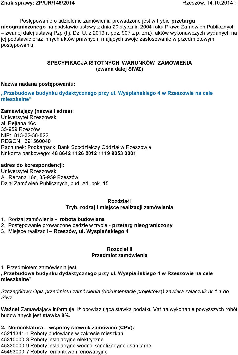 U. z 2013 r. poz. 907 z p. zm.), aktów wykonawczych wydanych na jej podstawie oraz innych aktów prawnych, mających swoje zastosowanie w przedmiotowym postępowaniu.