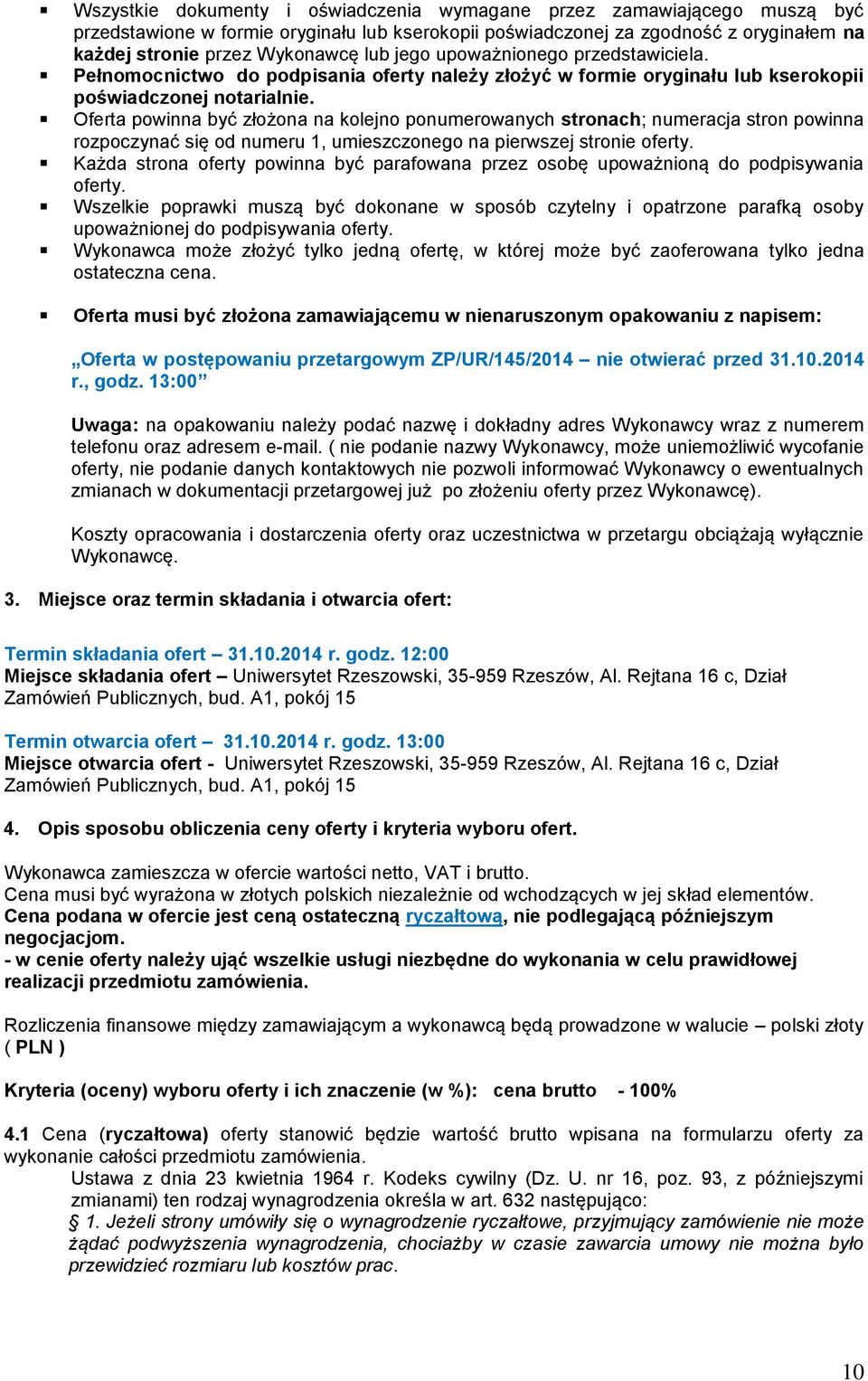 Oferta powinna być złożona na kolejno ponumerowanych stronach; numeracja stron powinna rozpoczynać się od numeru 1, umieszczonego na pierwszej stronie oferty.