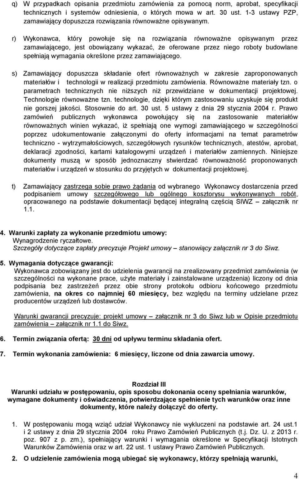 r) Wykonawca, który powołuje się na rozwiązania równoważne opisywanym przez zamawiającego, jest obowiązany wykazać, że oferowane przez niego roboty budowlane spełniają wymagania określone przez