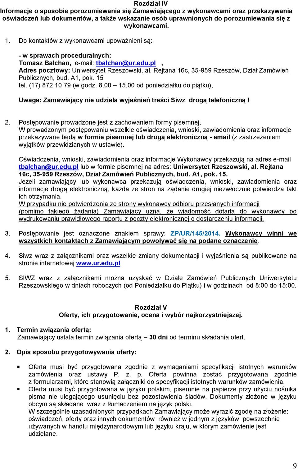 Rejtana 16c, 35-959 Rzeszów, Dział Zamówień Publicznych, bud. A1, pok. 15 tel. (17) 872 10 79 (w godz. 8.00 15.