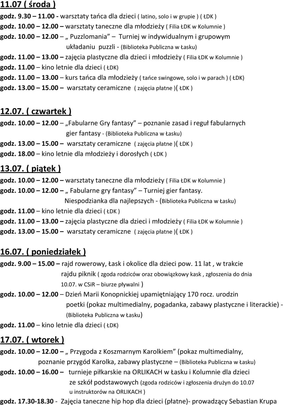 13.00 15.00 warsztaty ceramiczne ( zajęcia płatne )( ŁDK ) 12.07. ( czwartek ) godz. 10.00 12.00 Fabularne Gry fantasy poznanie zasad i reguł fabularnych gier fantasy godz. 13.00 15.00 warsztaty ceramiczne ( zajęcia płatne )( ŁDK ) 13.