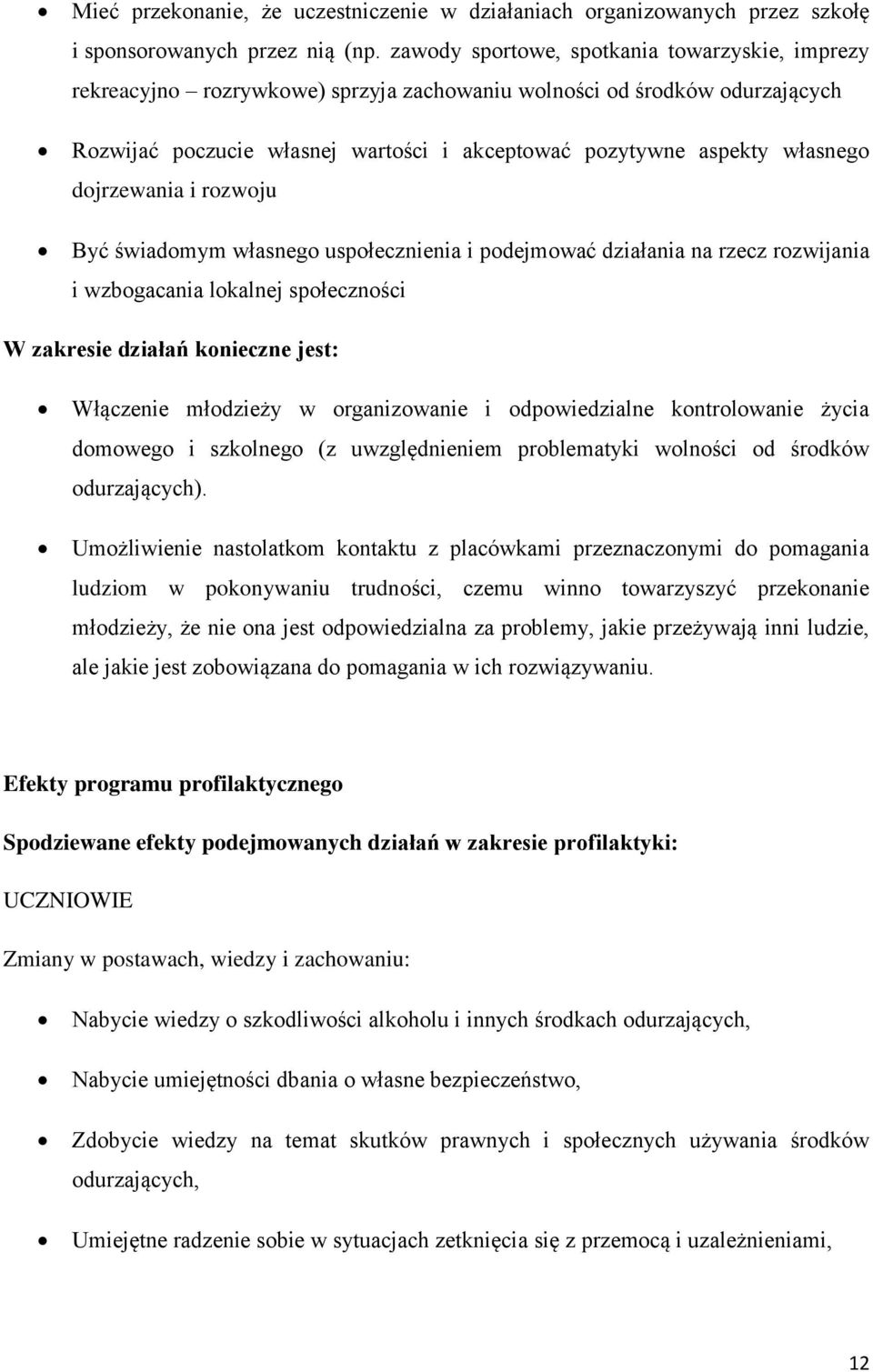 dojrzewania i rozwoju Być świadomym własnego uspołecznienia i podejmować działania na rzecz rozwijania i wzbogacania lokalnej społeczności W zakresie działań konieczne jest: Włączenie młodzieży w