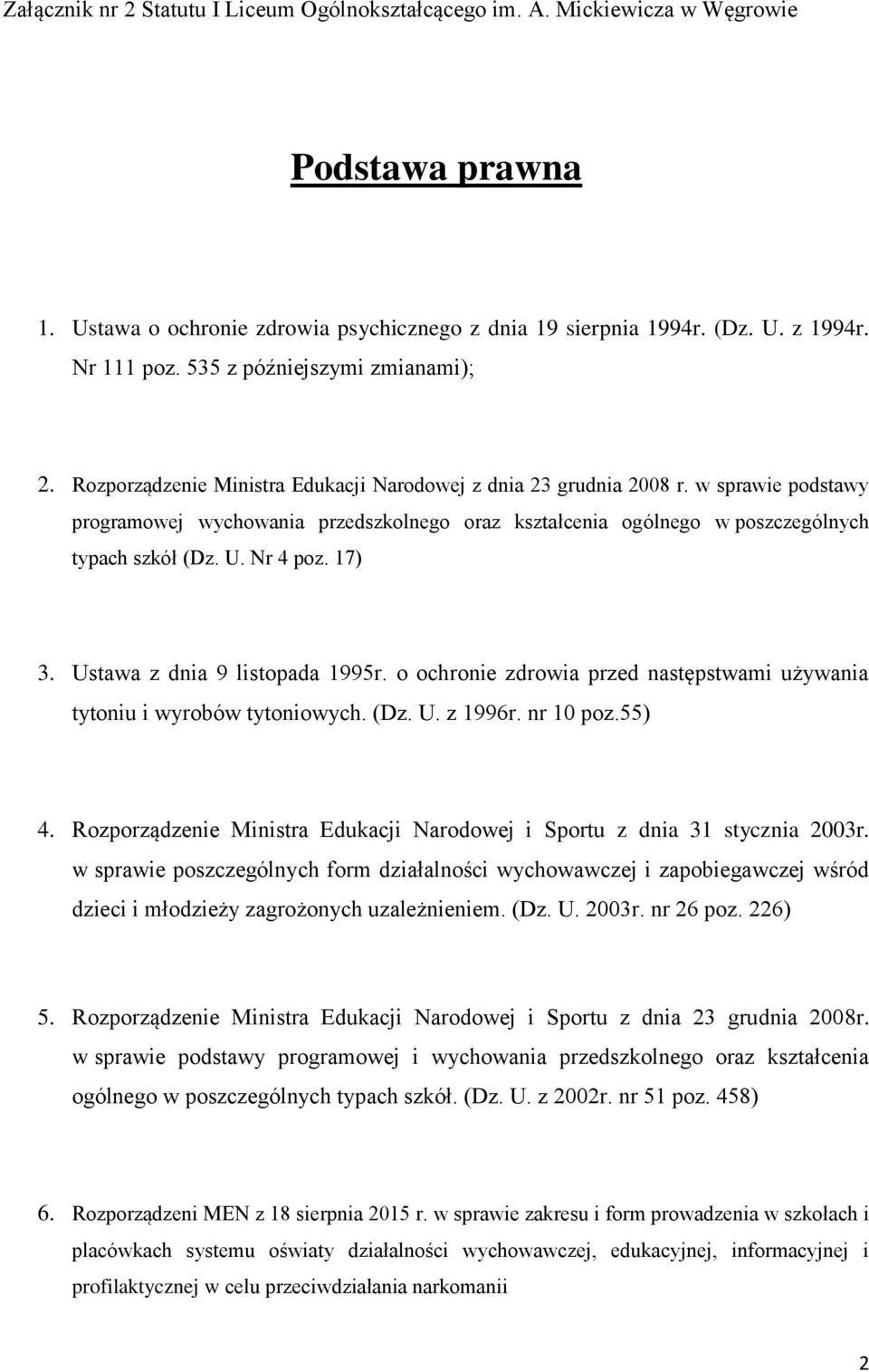 w sprawie podstawy programowej wychowania przedszkolnego oraz kształcenia ogólnego w poszczególnych typach szkół (Dz. U. Nr 4 poz. 17) 3. Ustawa z dnia 9 listopada 1995r.