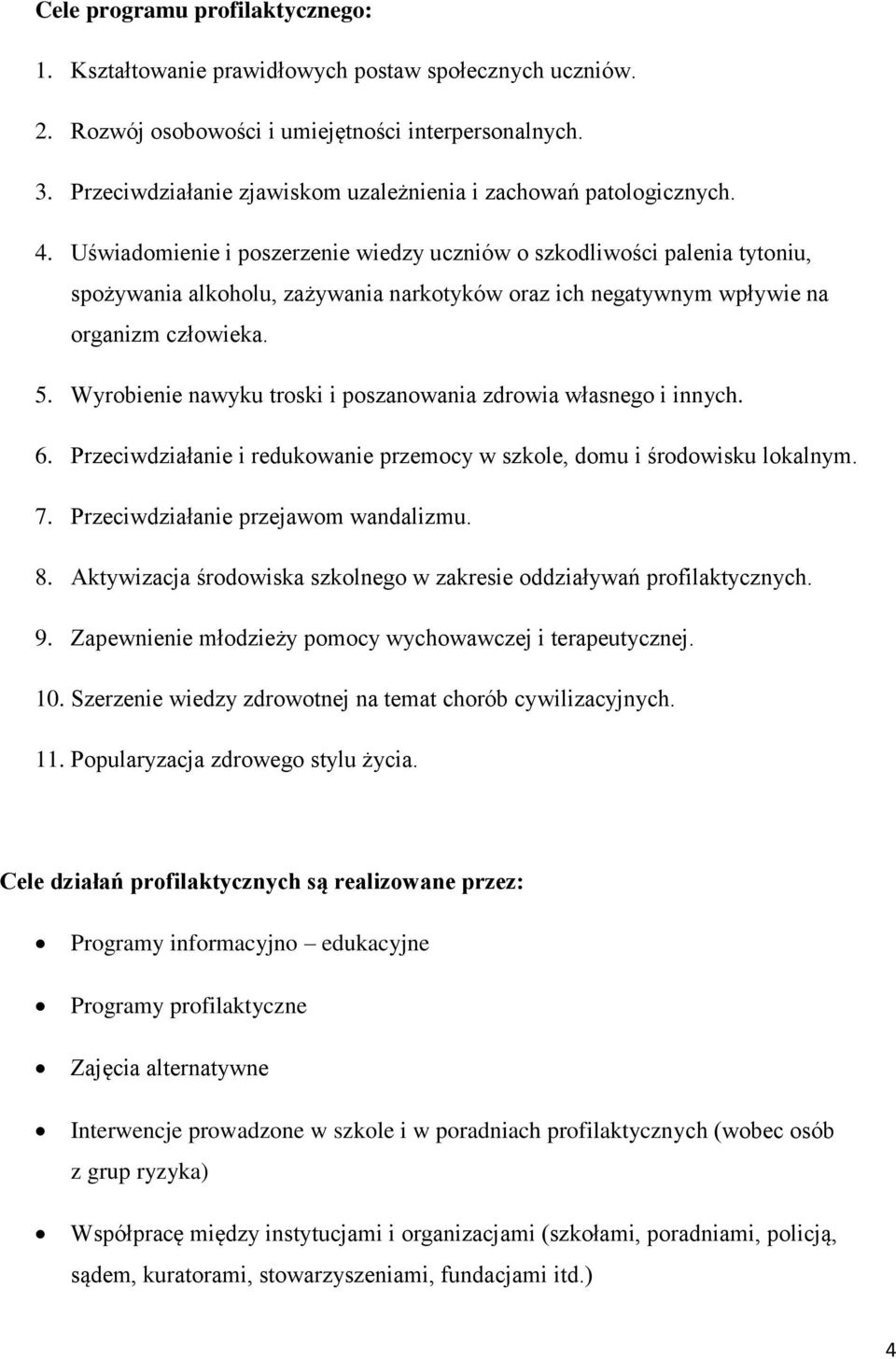 Uświadomienie i poszerzenie wiedzy uczniów o szkodliwości palenia tytoniu, spożywania alkoholu, zażywania narkotyków oraz ich negatywnym wpływie na organizm człowieka. 5.