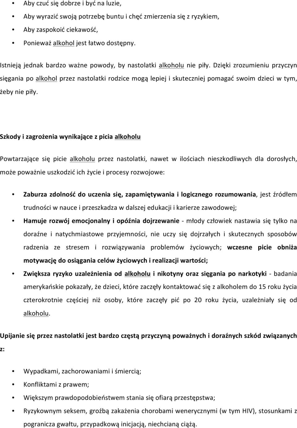 Dzięki zrozumieniu przyczyn sięgania po alkohol przez nastolatki rodzice mogą lepiej i skuteczniej pomagać swoim dzieci w tym, żeby nie piły.
