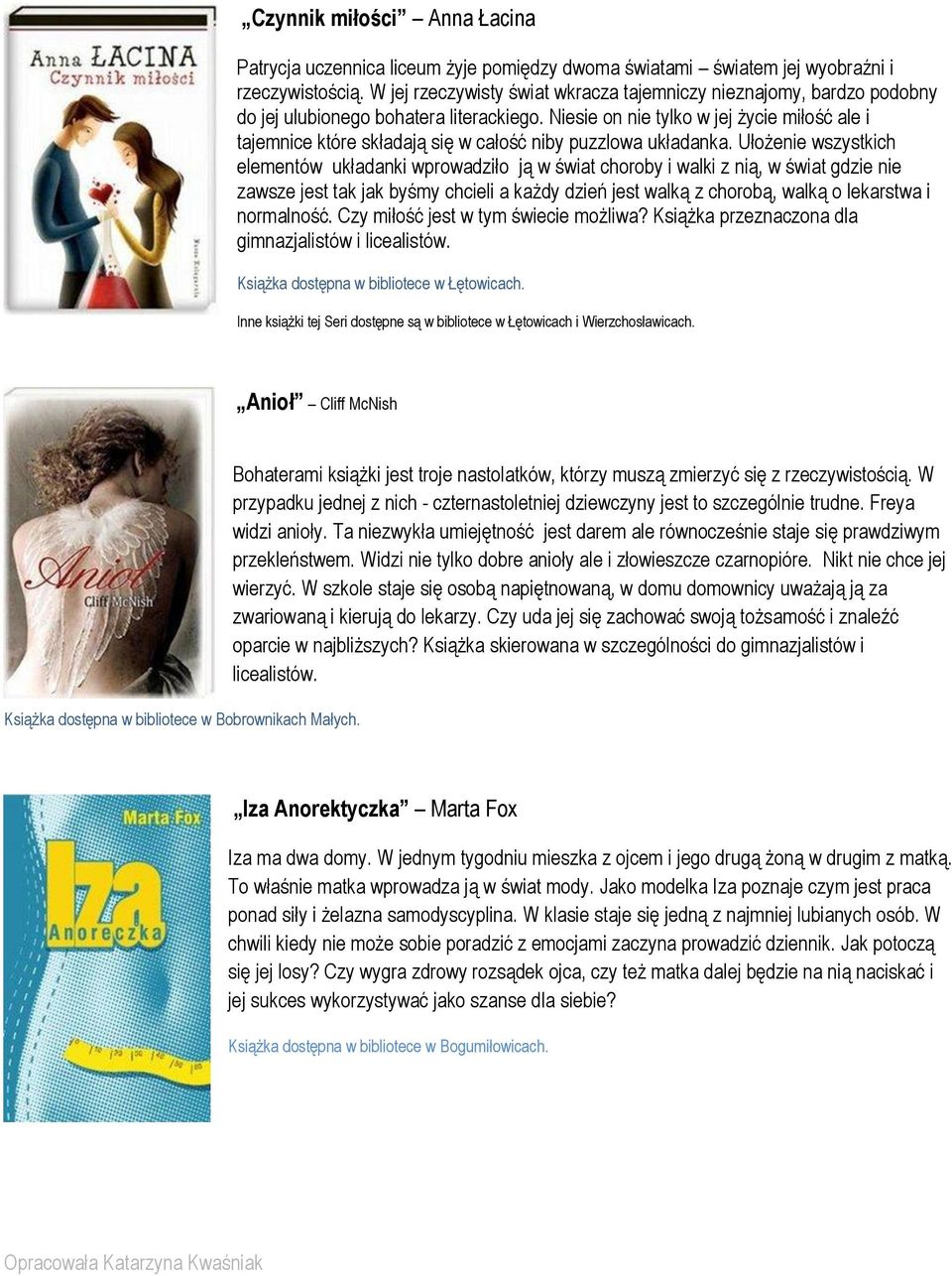 Niesie on nie tylko w jej życie miłość ale i tajemnice które składają się w całość niby puzzlowa układanka.
