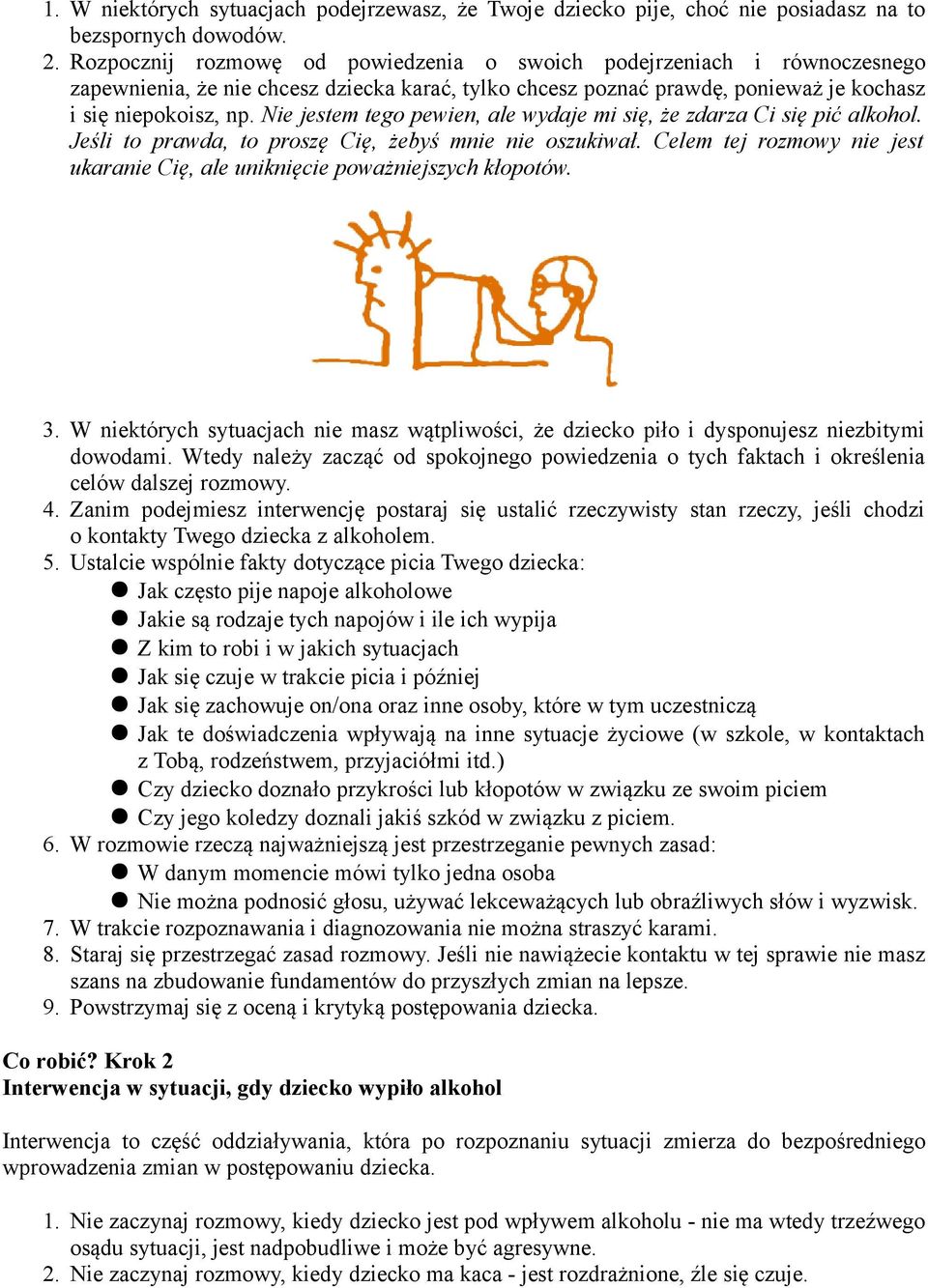 Nie jestem tego pewien, ale wydaje mi się, że zdarza Ci się pić alkohol. Jeśli to prawda, to proszę Cię, żebyś mnie nie oszukiwał.