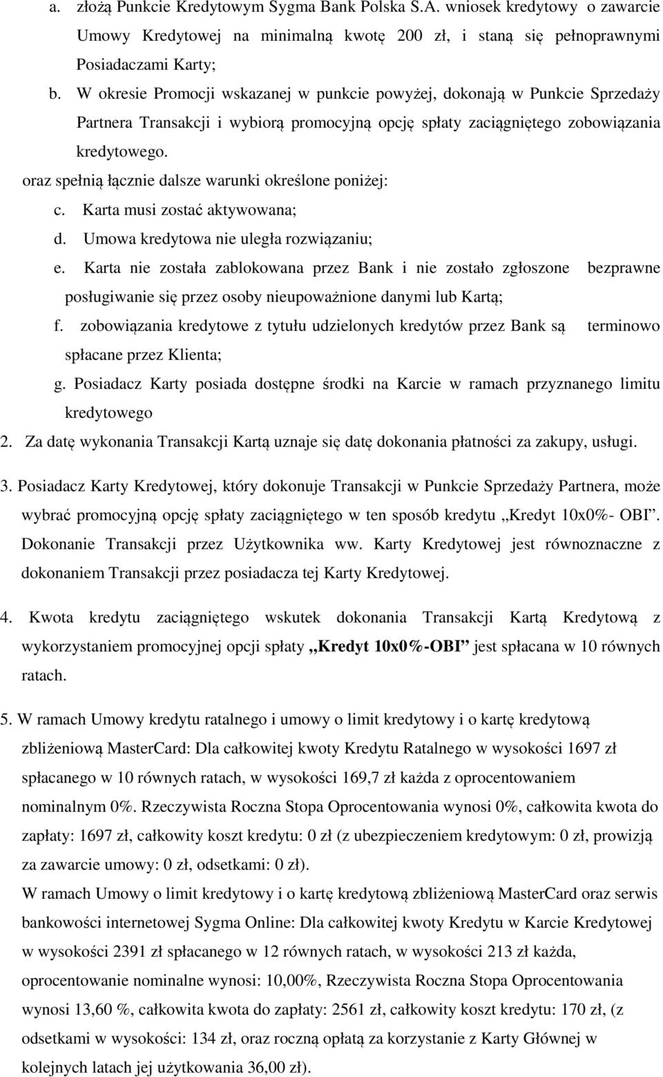 oraz spełnią łącznie dalsze warunki określone poniżej: c. Karta musi zostać aktywowana; d. Umowa kredytowa nie uległa rozwiązaniu; e.