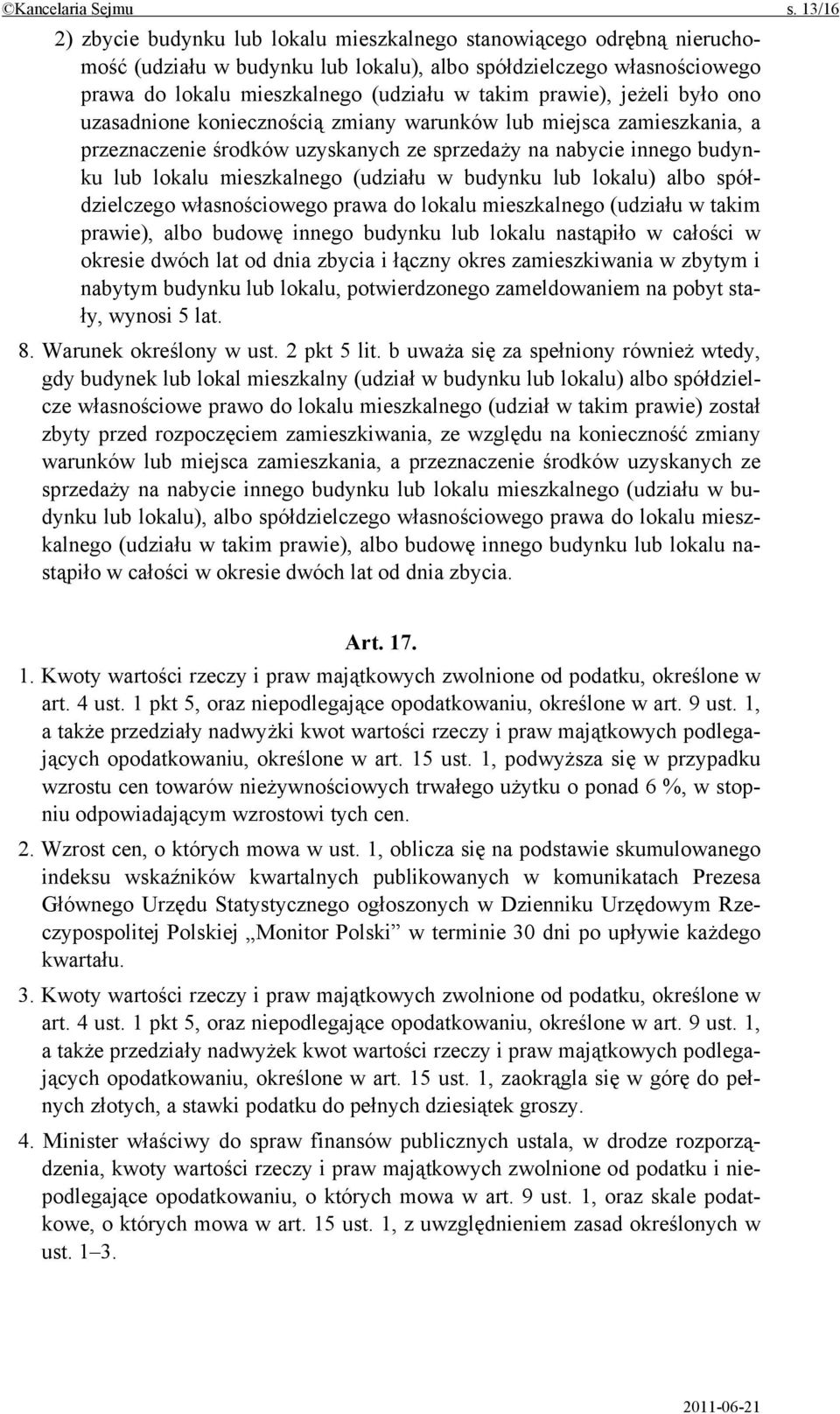 prawie), jeżeli było ono uzasadnione koniecznością zmiany warunków lub miejsca zamieszkania, a przeznaczenie środków uzyskanych ze sprzedaży na nabycie innego budynku lub lokalu mieszkalnego (udziału