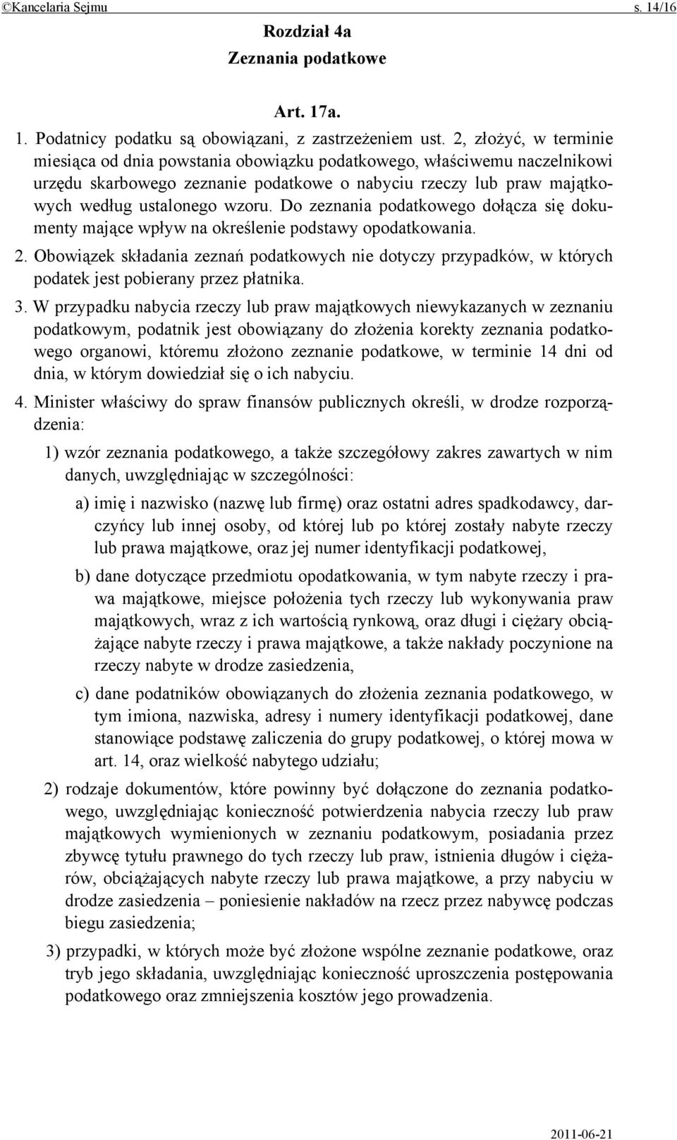 Do zeznania podatkowego dołącza się dokumenty mające wpływ na określenie podstawy opodatkowania. 2.