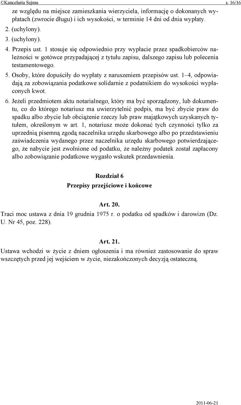 Osoby, które dopuściły do wypłaty z naruszeniem przepisów ust. 1 4, odpowiadają za zobowiązania podatkowe solidarnie z podatnikiem do wysokości wypłaconych kwot. 6.