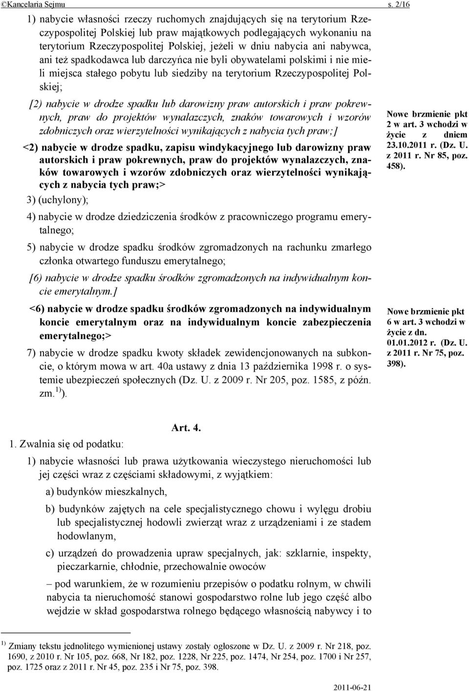 nabycia ani nabywca, ani też spadkodawca lub darczyńca nie byli obywatelami polskimi i nie mieli miejsca stałego pobytu lub siedziby na terytorium Rzeczypospolitej Polskiej; [2) nabycie w drodze
