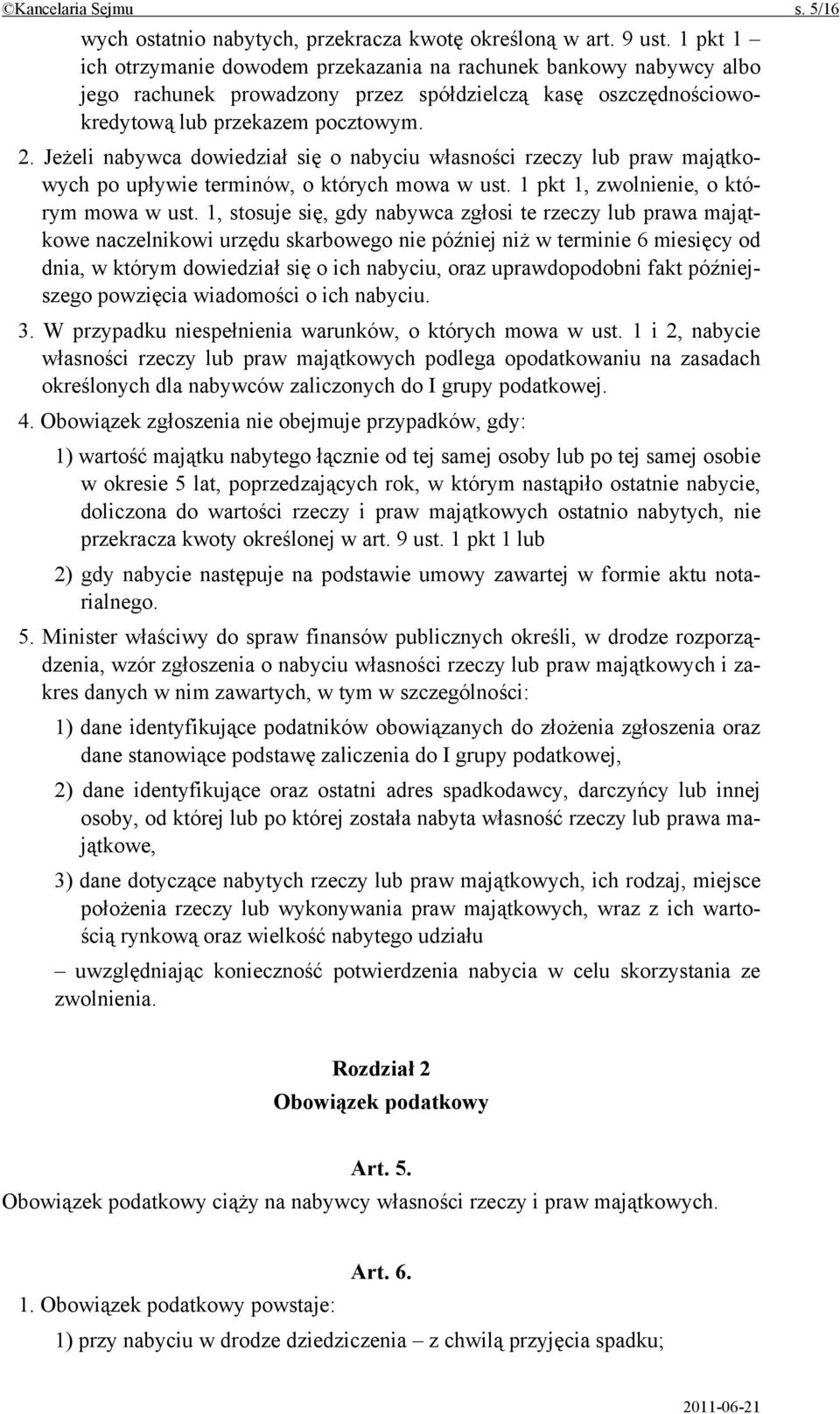 Jeżeli nabywca dowiedział się o nabyciu własności rzeczy lub praw majątkowych po upływie terminów, o których mowa w ust. 1 pkt 1, zwolnienie, o którym mowa w ust.