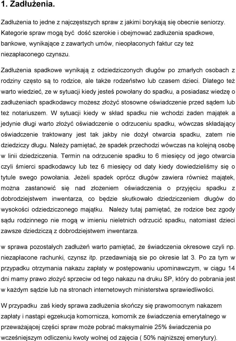 Zadłużenia spadkowe wynikają z odziedziczonych długów po zmarłych osobach z rodziny często są to rodzice, ale także rodzeństwo lub czasem dzieci.