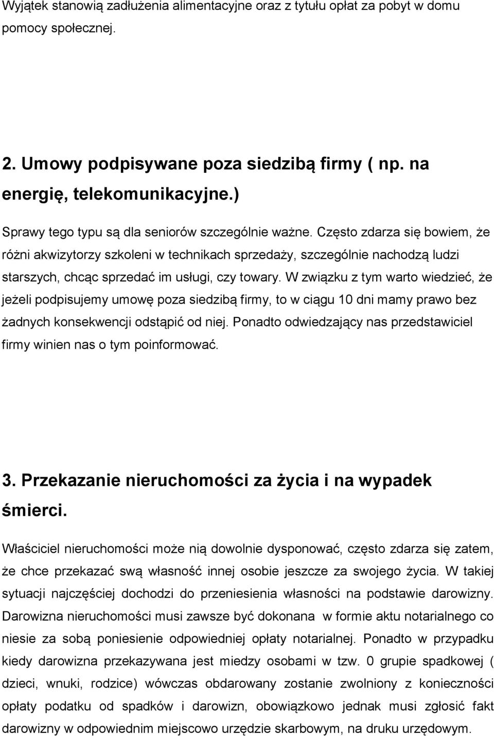 Często zdarza się bowiem, że różni akwizytorzy szkoleni w technikach sprzedaży, szczególnie nachodzą ludzi starszych, chcąc sprzedać im usługi, czy towary.