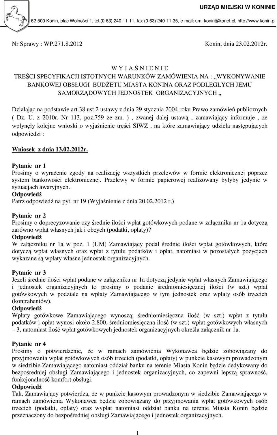 na podstawie art.38 ust.2 ustawy z dnia 29 stycznia 2004 roku Prawo zamówień publicznych ( Dz. U. z 2010r. Nr 113, poz.759 ze zm.