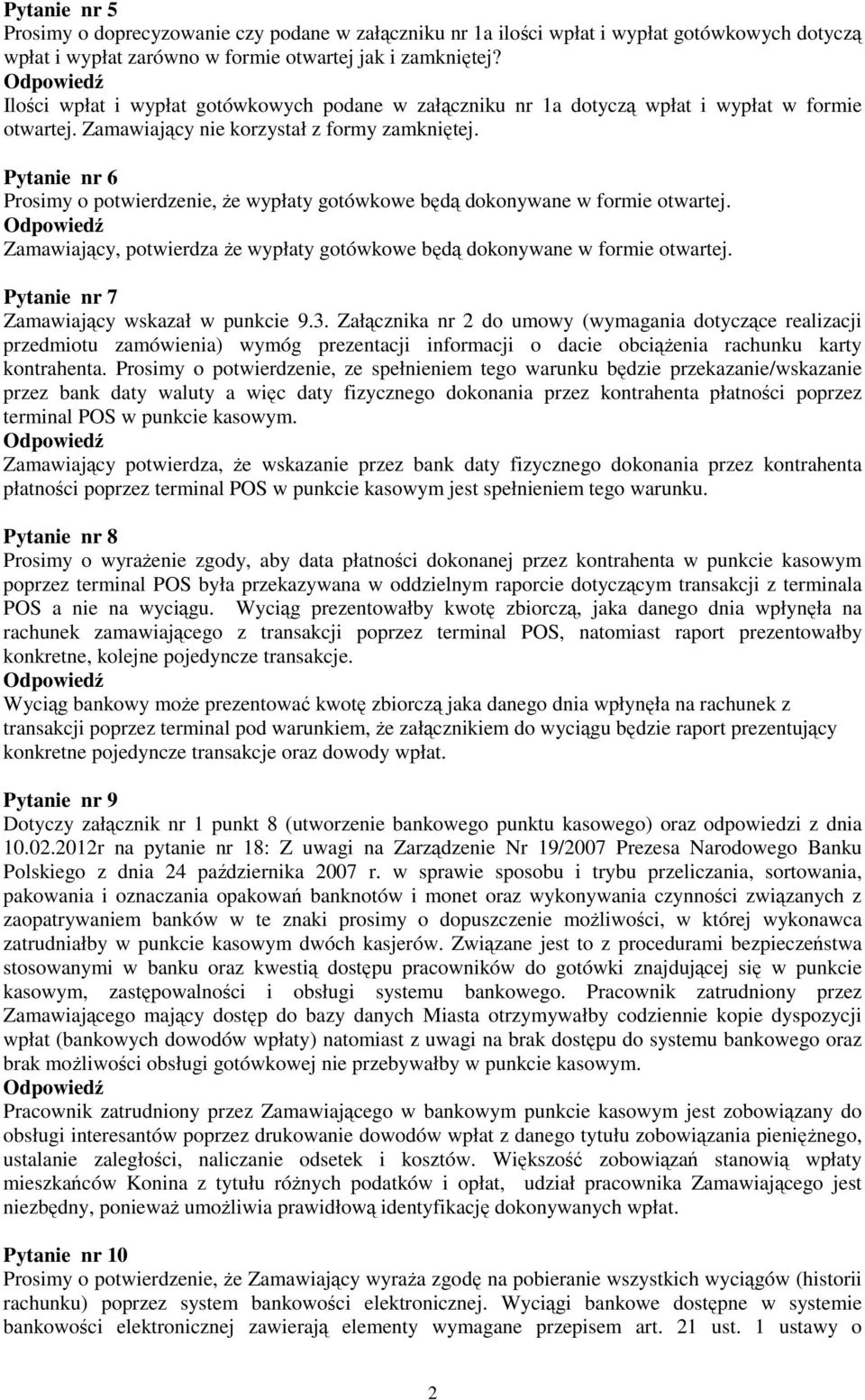 Pytanie nr 6 Prosimy o potwierdzenie, Ŝe wypłaty gotówkowe będą dokonywane w formie otwartej. Zamawiający, potwierdza Ŝe wypłaty gotówkowe będą dokonywane w formie otwartej.