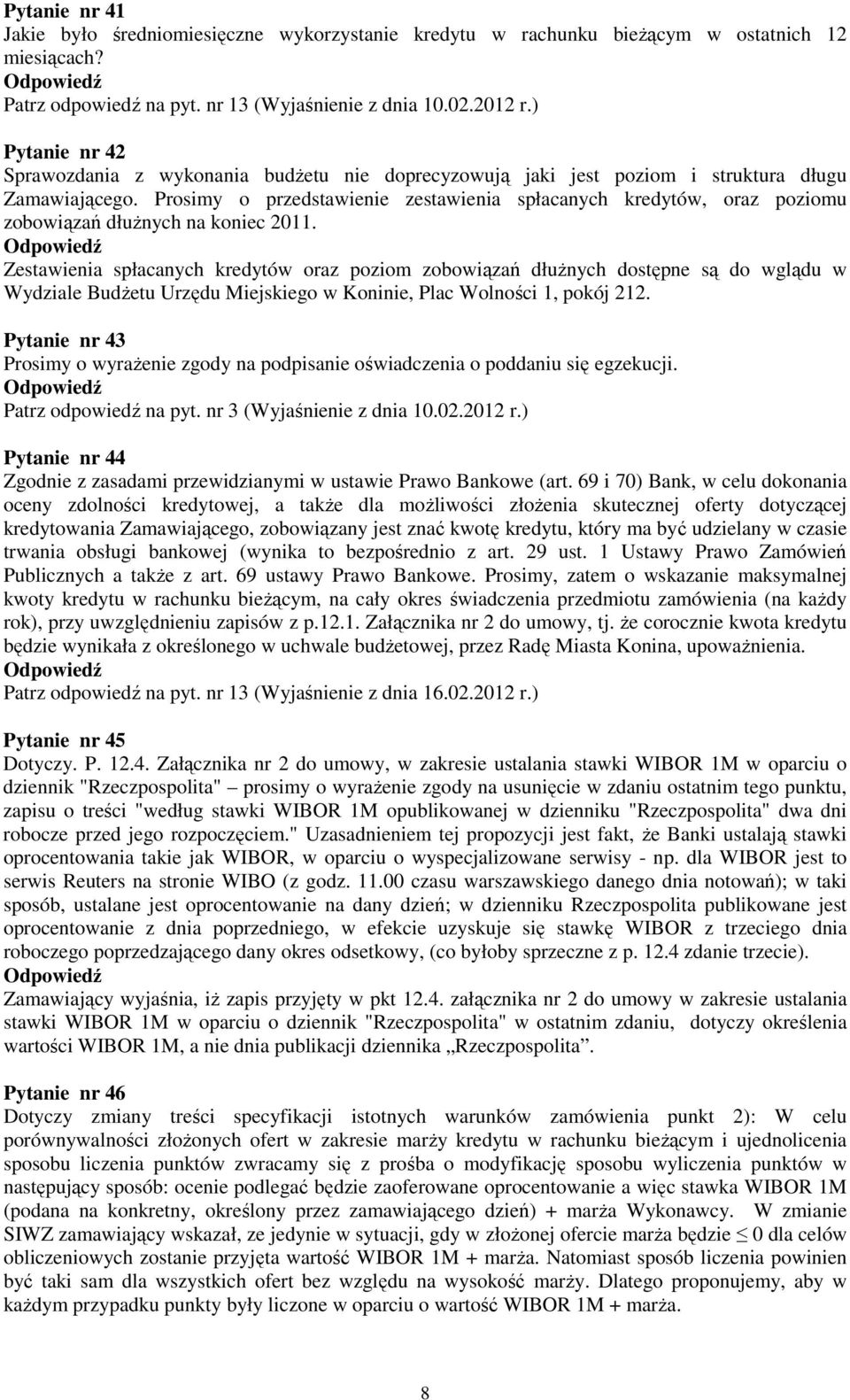 Prosimy o przedstawienie zestawienia spłacanych kredytów, oraz poziomu zobowiązań dłuŝnych na koniec 2011.