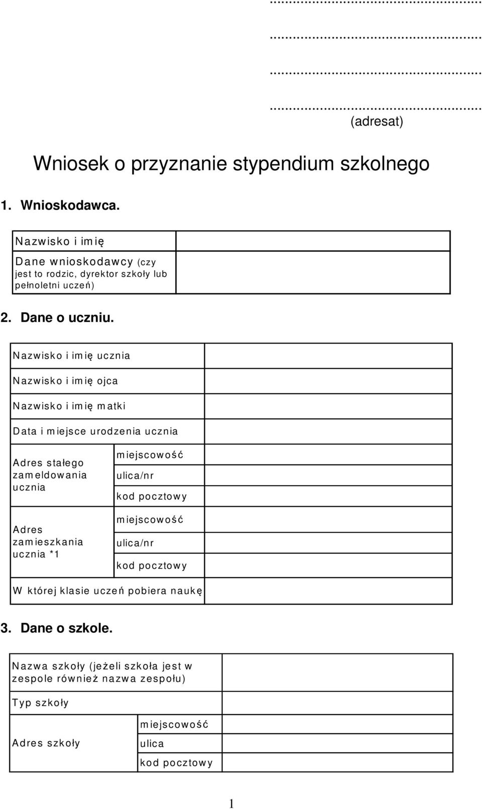 N azw isk o i im ię ucznia N azw isk o i im ię ojca N azw isk o i im ię m atki D ata i m iejsce urodzenia ucznia A dres stałego zam eldow ania ucznia A dres