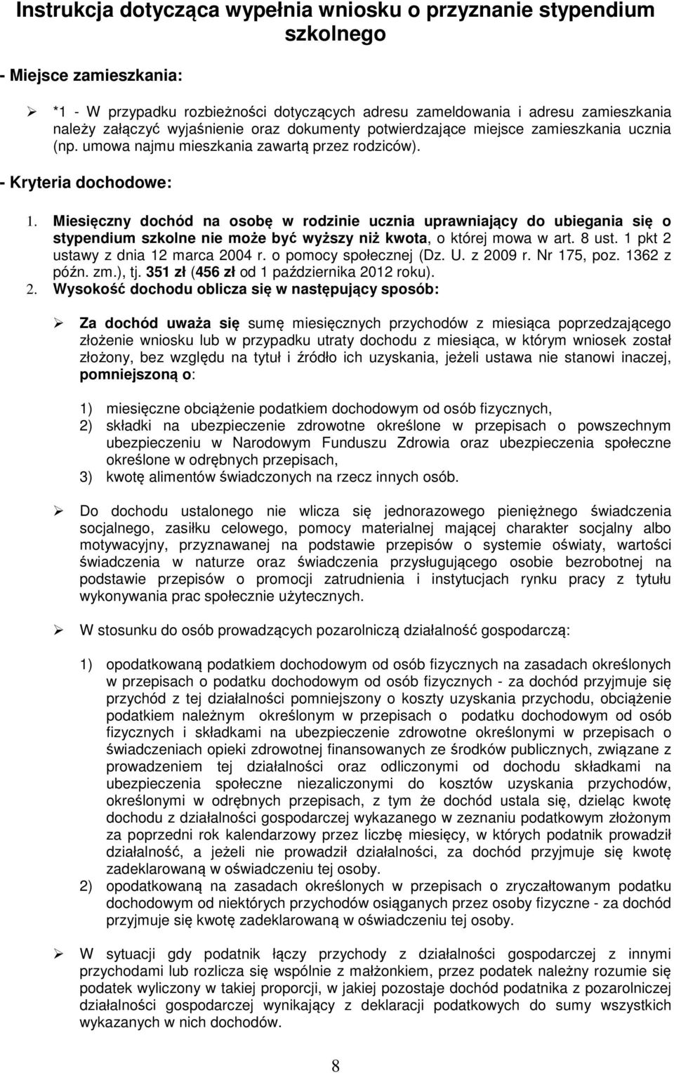 Miesięczny dochód na osobę w rodzinie ucznia uprawniający do ubiegania się o stypendium szkolne nie może być wyższy niż kwota, o której mowa w art. 8 ust. 1 pkt 2 ustawy z dnia 12 marca 2004 r.
