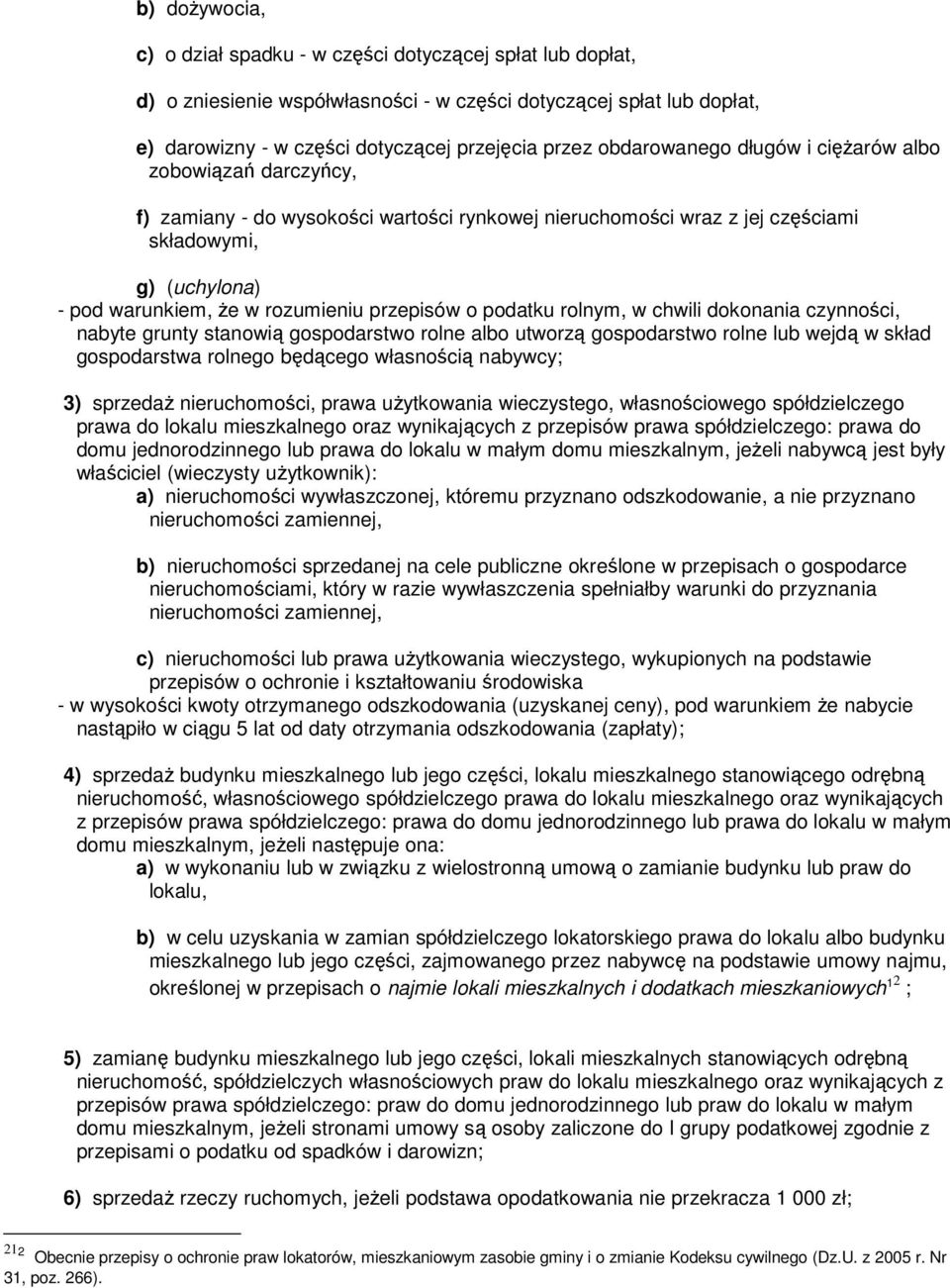 przepisów o podatku rolnym, w chwili dokonania czynności, nabyte grunty stanowią gospodarstwo rolne albo utworzą gospodarstwo rolne lub wejdą w skład gospodarstwa rolnego będącego własnością nabywcy;