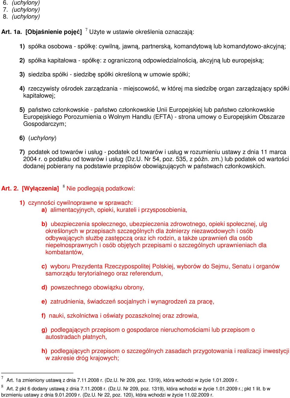 odpowiedzialnością, akcyjną lub europejską; 3) siedziba spółki - siedzibę spółki określoną w umowie spółki; 4) rzeczywisty ośrodek zarządzania - miejscowość, w której ma siedzibę organ zarządzający