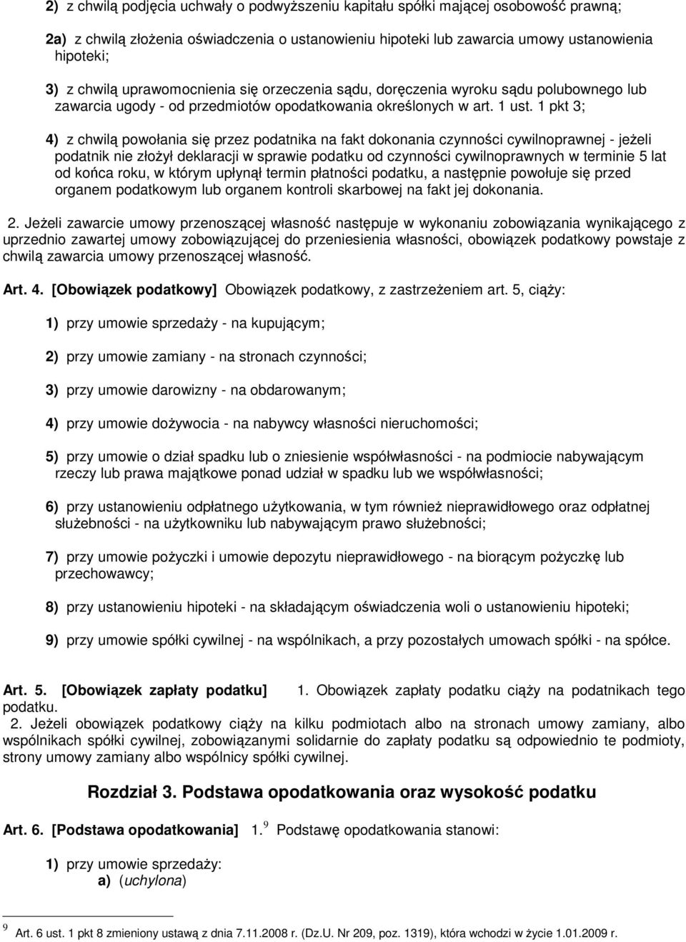 1 pkt 3; 4) z chwilą powołania się przez podatnika na fakt dokonania czynności cywilnoprawnej - jeżeli podatnik nie złożył deklaracji w sprawie podatku od czynności cywilnoprawnych w terminie 5 lat