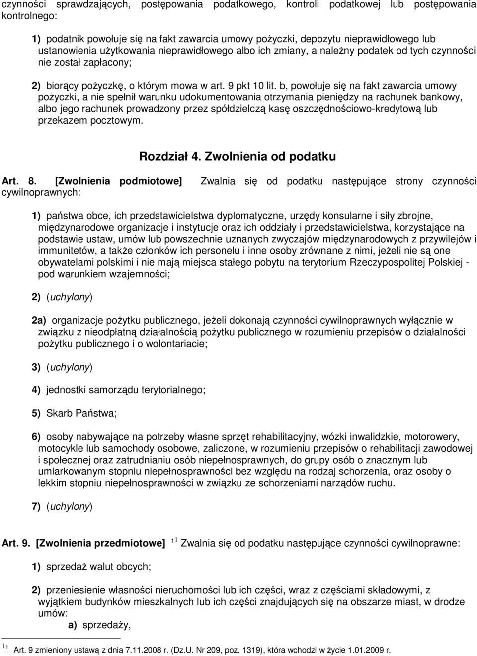 b, powołuje się na fakt zawarcia umowy pożyczki, a nie spełnił warunku udokumentowania otrzymania pieniędzy na rachunek bankowy, albo jego rachunek prowadzony przez spółdzielczą kasę