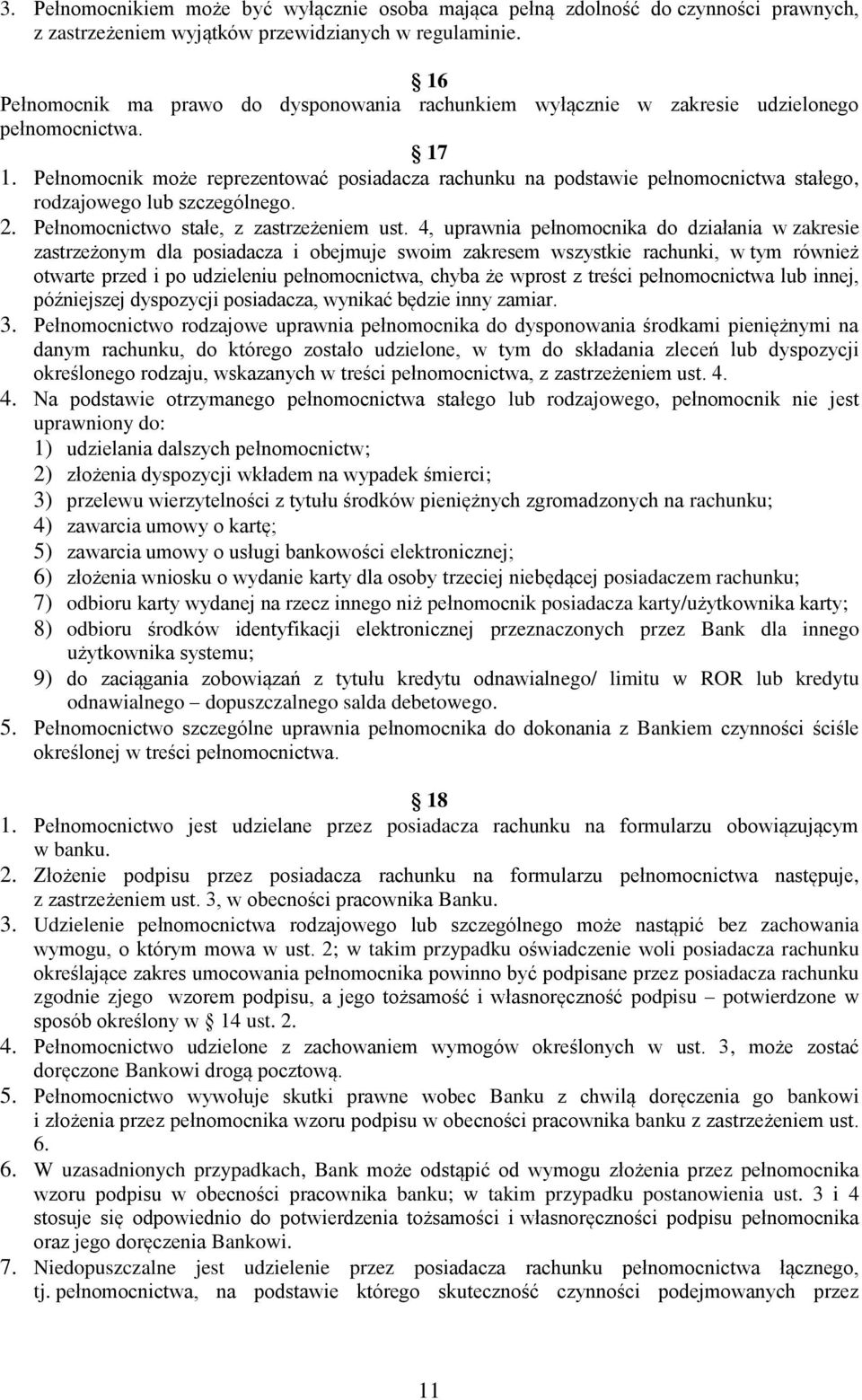 Pełnomocnik może reprezentować posiadacza rachunku na podstawie pełnomocnictwa stałego, rodzajowego lub szczególnego. 2. Pełnomocnictwo stałe, z zastrzeżeniem ust.