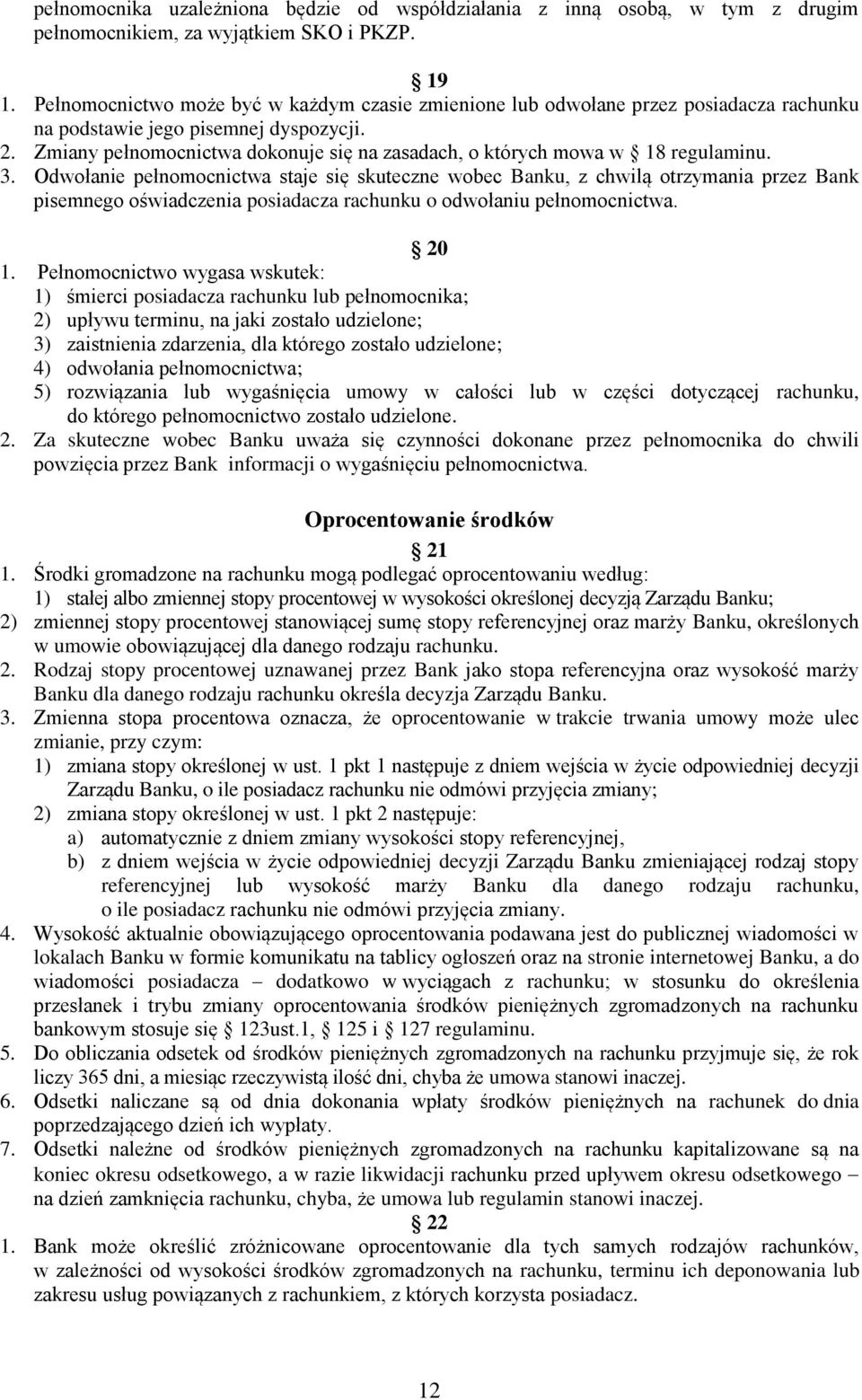 Zmiany pełnomocnictwa dokonuje się na zasadach, o których mowa w 18 regulaminu. 3.