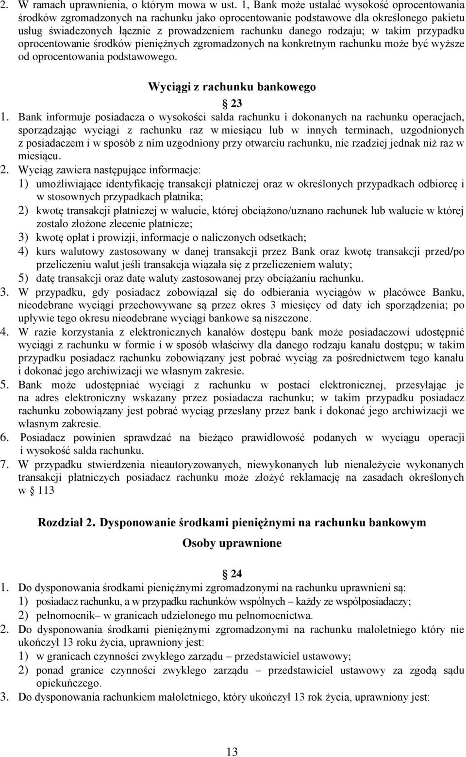 rodzaju; w takim przypadku oprocentowanie środków pieniężnych zgromadzonych na konkretnym rachunku może być wyższe od oprocentowania podstawowego. Wyciągi z rachunku bankowego 23 1.