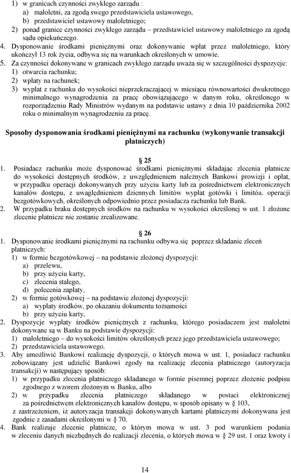 Dysponowanie środkami pieniężnymi oraz dokonywanie wpłat przez małoletniego, który ukończył 13 rok życia, odbywa się na warunkach określonych w umowie. 5.