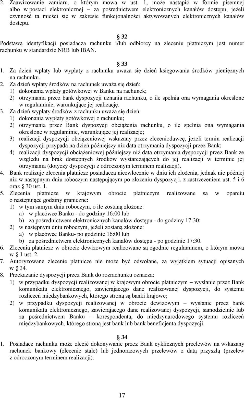elektronicznych kanałów dostępu. 32 Podstawą identyfikacji posiadacza rachunku i/lub odbiorcy na zleceniu płatniczym jest numer rachunku w standardzie NRB lub IBAN. 33 1.