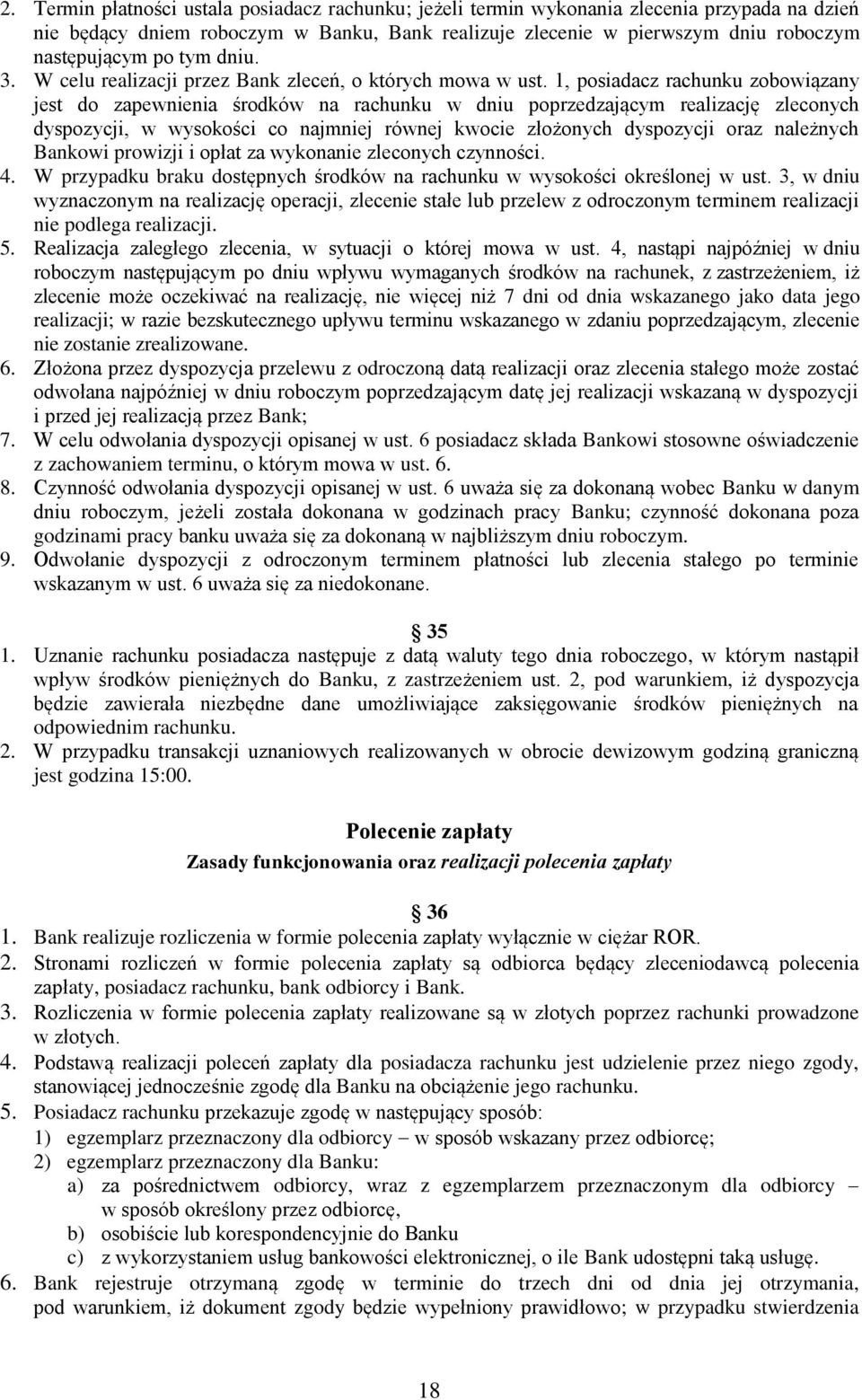 1, posiadacz rachunku zobowiązany jest do zapewnienia środków na rachunku w dniu poprzedzającym realizację zleconych dyspozycji, w wysokości co najmniej równej kwocie złożonych dyspozycji oraz