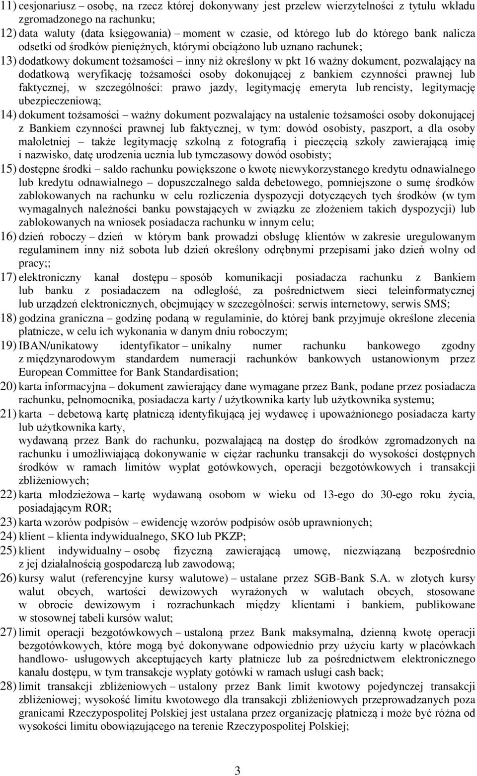 tożsamości osoby dokonującej z bankiem czynności prawnej lub faktycznej, w szczególności: prawo jazdy, legitymację emeryta lub rencisty, legitymację ubezpieczeniową; 14) dokument tożsamości ważny