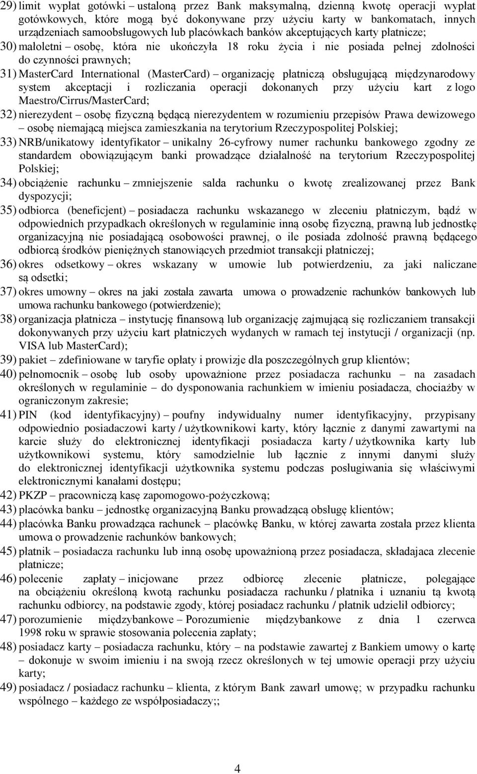 organizację płatniczą obsługującą międzynarodowy system akceptacji i rozliczania operacji dokonanych przy użyciu kart z logo Maestro/Cirrus/MasterCard; 32) nierezydent osobę fizyczną będącą
