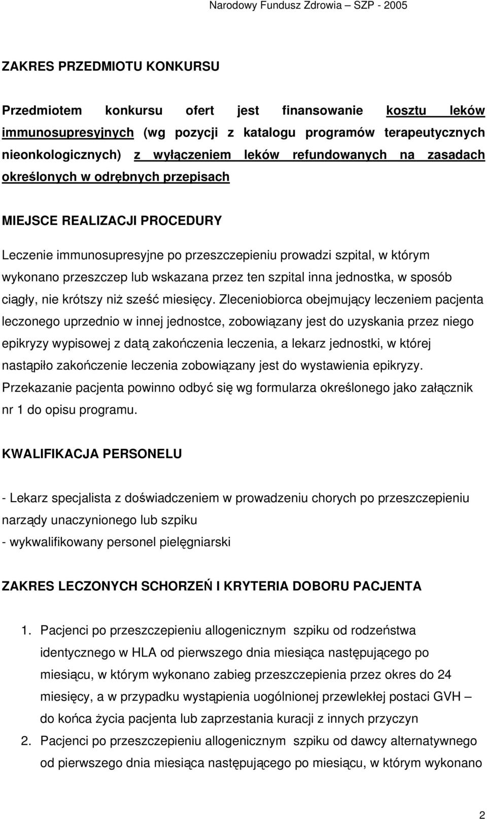 którym wykonano przeszczep lub wskazana przez ten szpital inna jednostka, w sposób ciągły, nie krótszy niż sześć miesięcy.