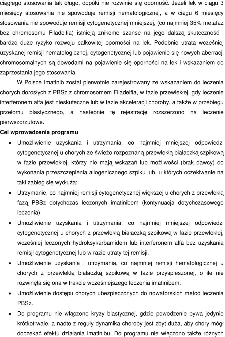 chromosomu Filadelfia) istnieją znikome szanse na jego dalszą skuteczność i bardzo duże ryzyko rozwoju całkowitej oporności na lek.