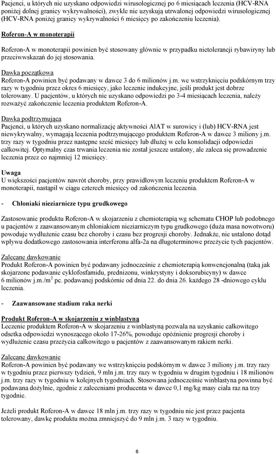 Roferon-A w monoterapii Roferon-A w monoterapii powinien być stosowany głównie w przypadku nietolerancji rybawiryny lub przeciwwskazań do jej stosowania.