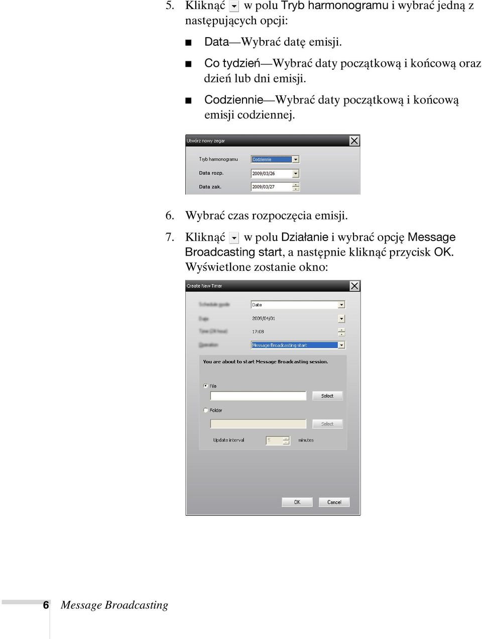 Codziennie Wybrać daty początkową i końcową emisji codziennej. 6. Wybrać czas rozpoczęcia emisji. 7.