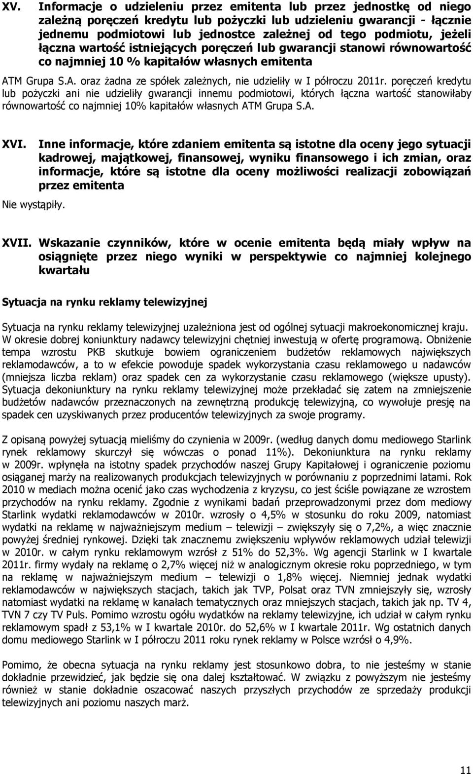 M Grupa S.A. oraz żadna ze spółek zależnych, nie udzieliły w I półroczu 2011r.